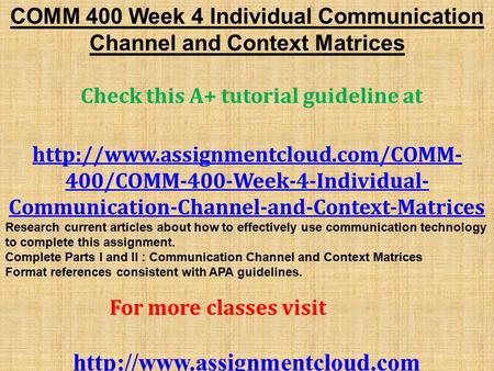 COMM 400 Week 4 Individual Communication Channel and Context Matrices Check this A+ tutorial guideline at  400/COMM-400-Week-4-Individual-