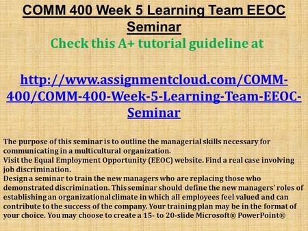 COMM 400 Week 5 Learning Team EEOC Seminar Check this A+ tutorial guideline at  400/COMM-400-Week-5-Learning-Team-EEOC-
