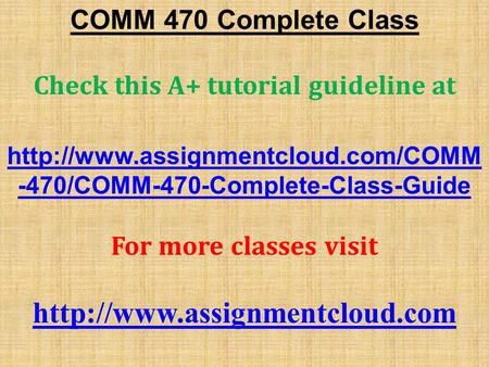 COMM 470 Complete Class Check this A+ tutorial guideline at  -470/COMM-470-Complete-Class-Guide For more classes visit.