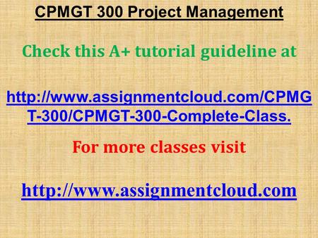 CPMGT 300 Project Management ​ Check this A+ tutorial guideline at  T-300/CPMGT-300-Complete-Class. For more classes.