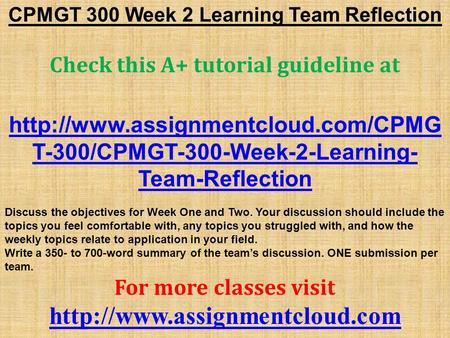 CPMGT 300 Week 2 Learning Team Reflection Check this A+ tutorial guideline at  T-300/CPMGT-300-Week-2-Learning- Team-Reflection.