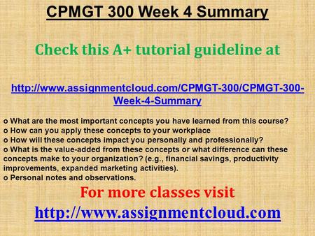 CPMGT 300 Week 4 Summary Check this A+ tutorial guideline at  Week-4-Summary o What are the most important.