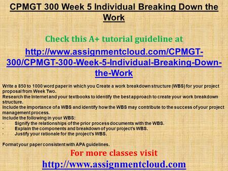 CPMGT 300 Week 5 Individual Breaking Down the Work Check this A+ tutorial guideline at  300/CPMGT-300-Week-5-Individual-Breaking-Down-