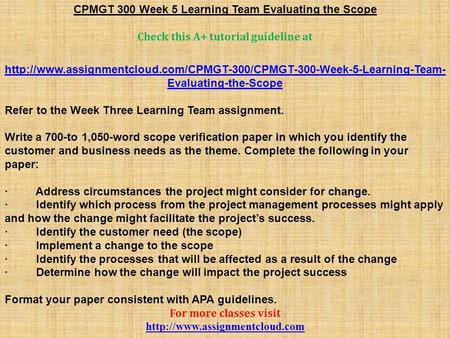 CPMGT 300 Week 5 Learning Team Evaluating the Scope Check this A+ tutorial guideline at