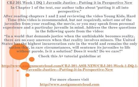 CRJ 301 Week 1 DQ 1 Juvenile Justice - Putting it in Perspective New In Chapter 1 of the text, our author talks about putting it all into perspective.