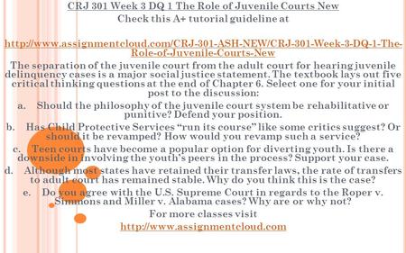 CRJ 301 Week 3 DQ 1 The Role of Juvenile Courts New Check this A+ tutorial guideline at