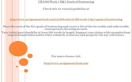 CRJ 303 Week 1 DQ 1 Goals of Sentencing Check this A+ tutorial guideline at