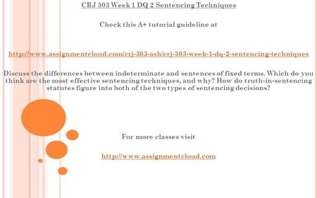 CRJ 303 Week 1 DQ 2 Sentencing Techniques Check this A+ tutorial guideline at