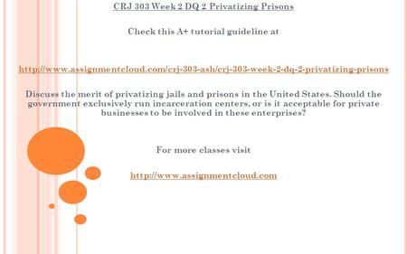 CRJ 303 Week 2 DQ 2 Privatizing Prisons Check this A+ tutorial guideline at