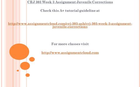 CRJ 303 Week 3 Assignment Juvenile Corrections Check this A+ tutorial guideline at