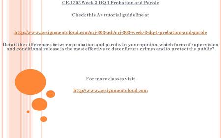 CRJ 303 Week 3 DQ 1 Probation and Parole Check this A+ tutorial guideline at