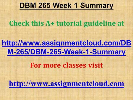 DBM 265 Week 1 Summary Check this A+ tutorial guideline at  M-265/DBM-265-Week-1-Summary For more classes visit