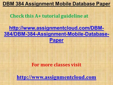 DBM 384 Assignment Mobile Database Paper Check this A+ tutorial guideline at  384/DBM-384-Assignment-Mobile-Database-