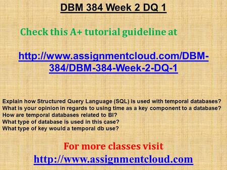 DBM 384 Week 2 DQ 1 Check this A+ tutorial guideline at  384/DBM-384-Week-2-DQ-1 Explain how Structured Query Language.