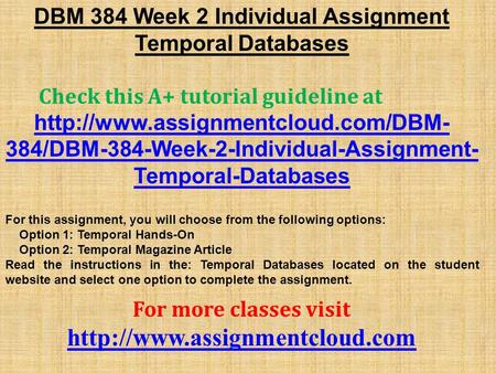 DBM 384 Week 2 Individual Assignment Temporal Databases Check this A+ tutorial guideline at  384/DBM-384-Week-2-Individual-Assignment-
