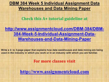 DBM 384 Week 5 Individual Assignment Data Warehouses and Data Mining Paper Check this A+ tutorial guideline at