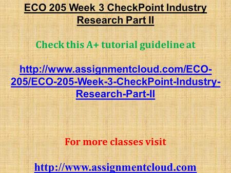 ECO 205 Week 3 CheckPoint Industry Research Part II Check this A+ tutorial guideline at  205/ECO-205-Week-3-CheckPoint-Industry-