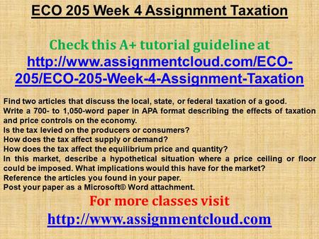 ECO 205 Week 4 Assignment Taxation Check this A+ tutorial guideline at  205/ECO-205-Week-4-Assignment-Taxation Find.