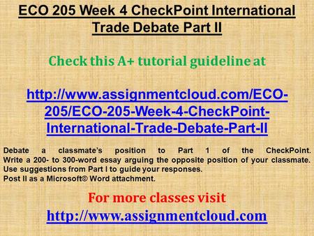 ECO 205 Week 4 CheckPoint International Trade Debate Part II Check this A+ tutorial guideline at  205/ECO-205-Week-4-CheckPoint-