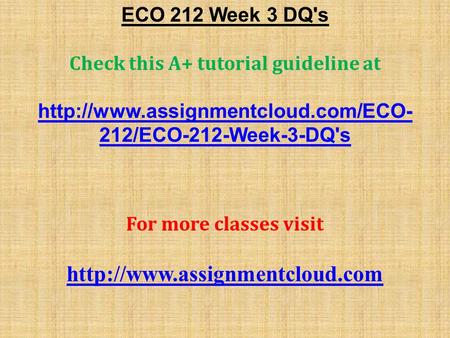 ECO 212 Week 3 DQ's Check this A+ tutorial guideline at  212/ECO-212-Week-3-DQ's For more classes visit
