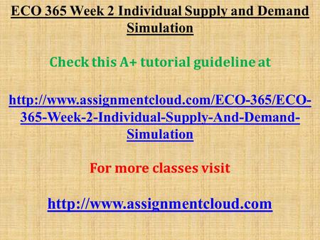 ECO 365 Week 2 Individual Supply and Demand Simulation Check this A+ tutorial guideline at  365-Week-2-Individual-Supply-And-Demand-