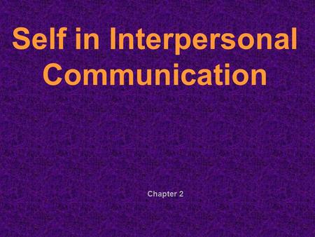 Chapter 2 Self in Interpersonal Communication. Self-Concept = how you view yourself or your self image How the self-concept is developed: Reflected Appraisal-