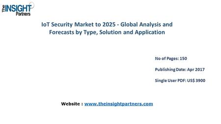 IoT Security Market to Global Analysis and Forecasts by Type, Solution and Application No of Pages: 150 Publishing Date: Apr 2017 Single User PDF: