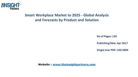 Smart Workplace Market to Global Analysis and Forecasts by Product and Solution No of Pages: 150 Publishing Date: Apr 2017 Single User PDF: US$