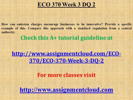 ECO 370 Week 3 DQ 2 How can emission charges encourage businesses to be innovative? Provide a specific example of this. Compare this approach with a standard.