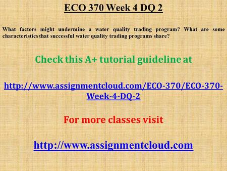 ECO 370 Week 4 DQ 2 What factors might undermine a water quality trading program? What are some characteristics that successful water quality trading programs.
