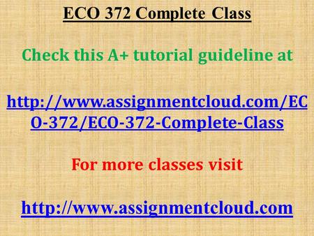 ECO 372 Complete Class Check this A+ tutorial guideline at  O-372/ECO-372-Complete-Class For more classes visit