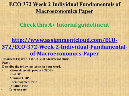 ECO 372 Week 2 Individual Fundamentals of Macroeconomics Paper Check this A+ tutorial guideline at  372/ECO-372-Week-2-Individual-Fundamental-