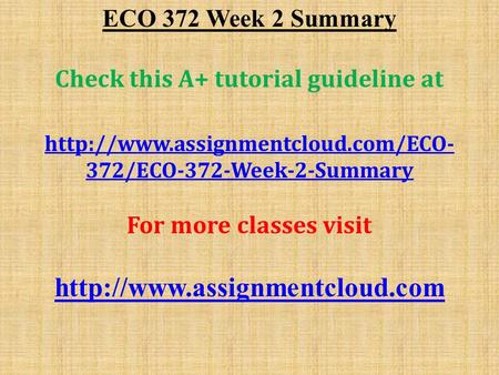 ECO 372 Week 2 Summary Check this A+ tutorial guideline at  372/ECO-372-Week-2-Summary For more classes visit