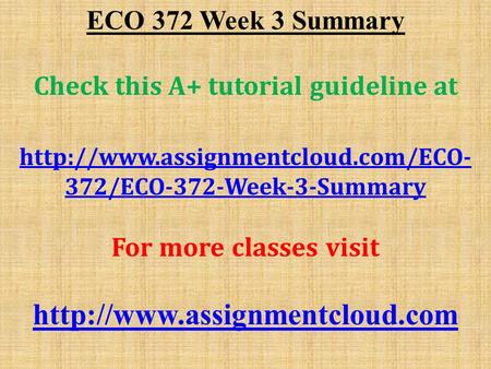 ECO 372 Week 3 Summary Check this A+ tutorial guideline at  372/ECO-372-Week-3-Summary For more classes visit