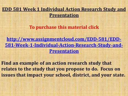 EDD 581 Week 1 Individual Action Research Study and Presentation To purchase this material click  581-Week-1-Individual-Action-Research-Study-and-