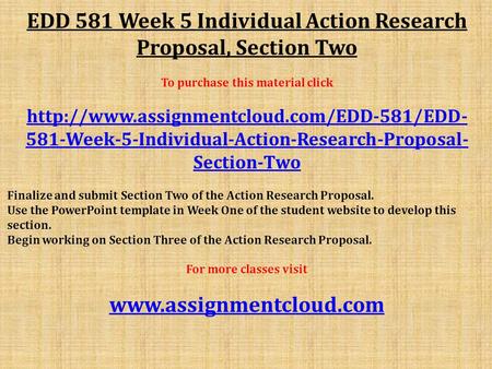EDD 581 Week 5 Individual Action Research Proposal, Section Two To purchase this material click  581-Week-5-Individual-Action-Research-Proposal-