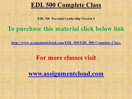 EDL 500 Complete Class EDL 500 Personal Leadership Version 4 To purchase this material click below link