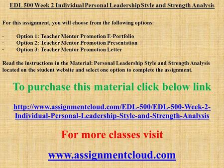 EDL 500 Week 2 Individual Personal Leadership Style and Strength Analysis For this assignment, you will choose from the following options: · Option 1: