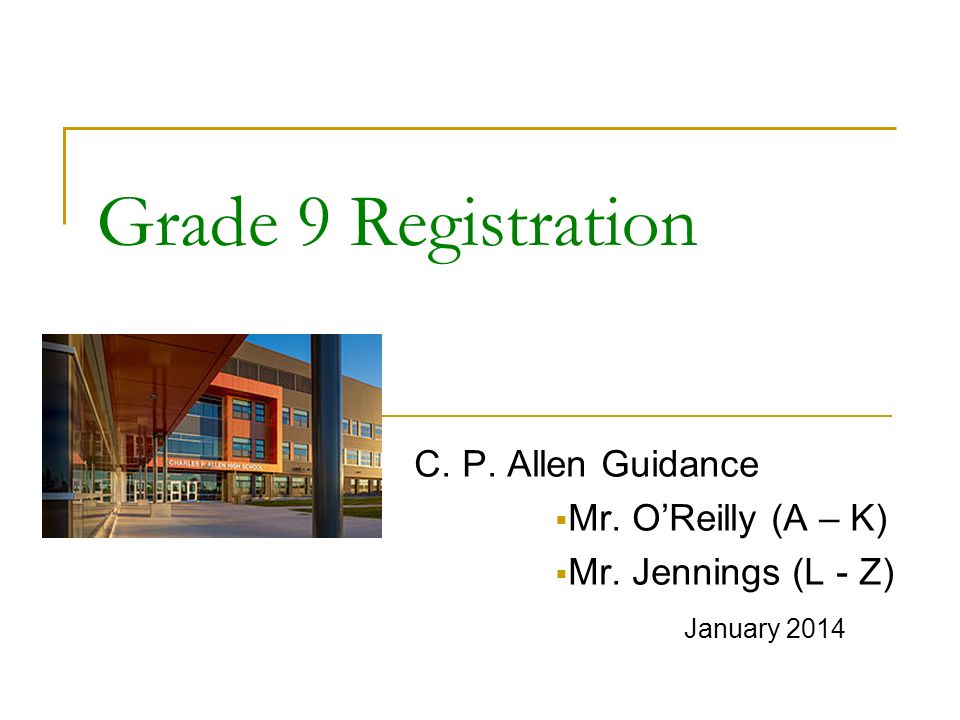 Grade 9 Registration C P Allen Guidance Mr O Reilly A K Mr Jennings L Z January Ppt Download