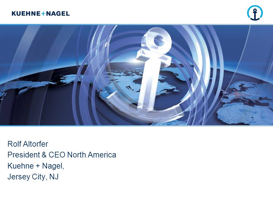 Rolf Altorfer President & CEO North America Kuehne + Nagel, - ppt video  online download