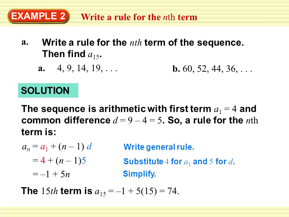 EXAMPLE 2 Write a rule for the nth term a. 4, 9, 14, 19,... b. 60, 52, 44,  36,... SOLUTION The sequence is arithmetic with first term a 1 = 4 and  common. - ppt download
