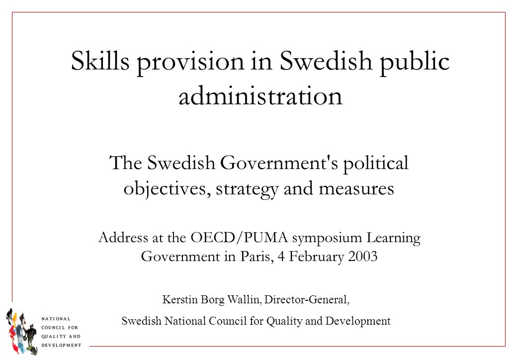 Skills provision in Swedish public administration The Swedish Government's  political objectives, strategy and measures Address at the OECD/PUMA  symposium. - ppt download