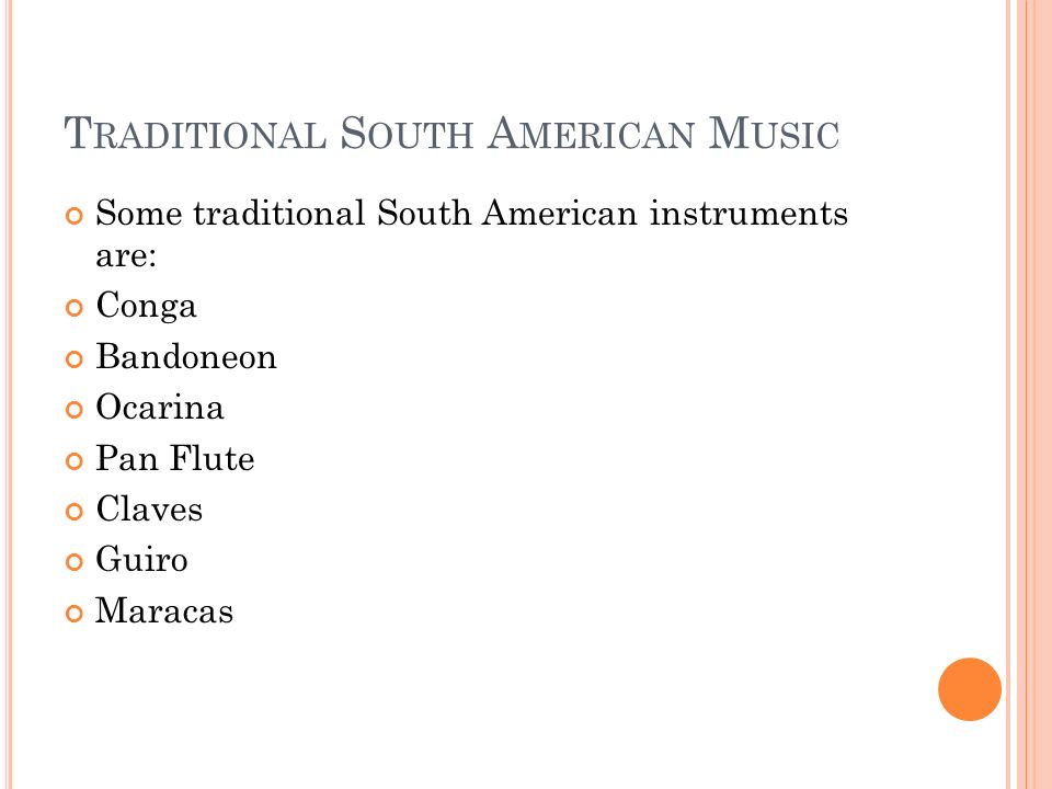 T RADITIONAL S OUTH A MERICAN M USIC Some traditional South American  instruments are: Conga Bandoneon Ocarina Pan Flute Claves Guiro Maracas. -  ppt download
