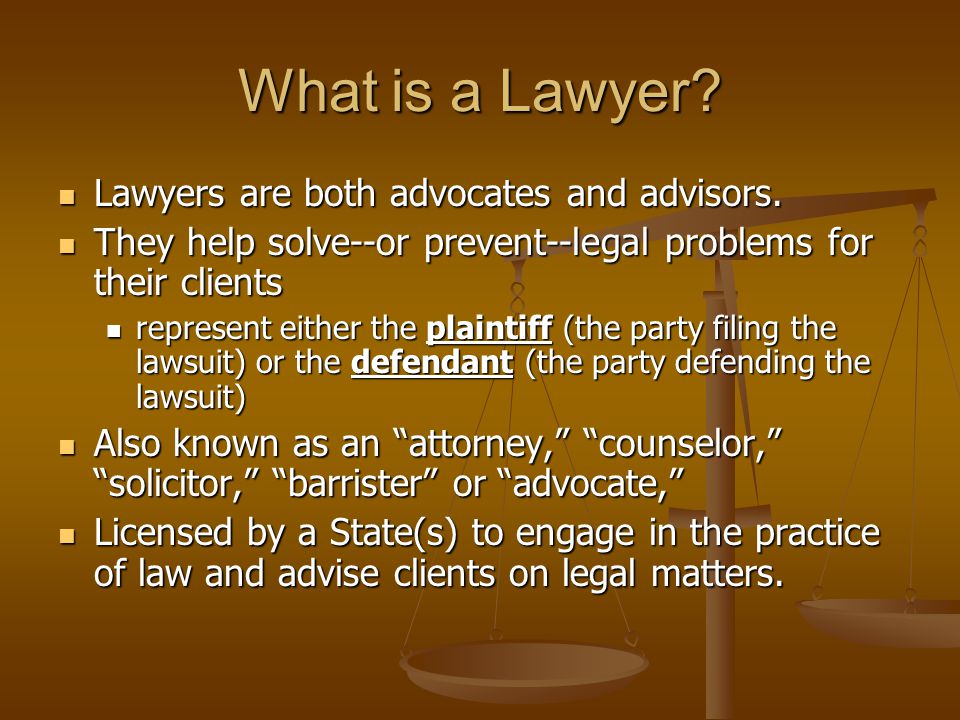 What Is A Lawyer Lawyers Are Both Advocates And Advisors Lawyers Are Both Advocates And Advisors They Help Solve Or Prevent Legal Problems For Their Ppt Download