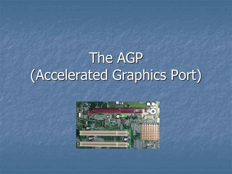 The AGP (Accelerated Graphics Port) - ppt download