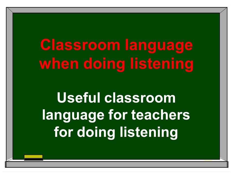 Classroom language when doing listening Useful classroom language for  teachers for doing listening. - ppt download