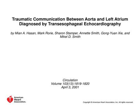 Traumatic Communication Between Aorta and Left Atrium Diagnosed by Transesophageal Echocardiography by Mian A. Hasan, Mark Rorie, Sharon Stamper, Annette.