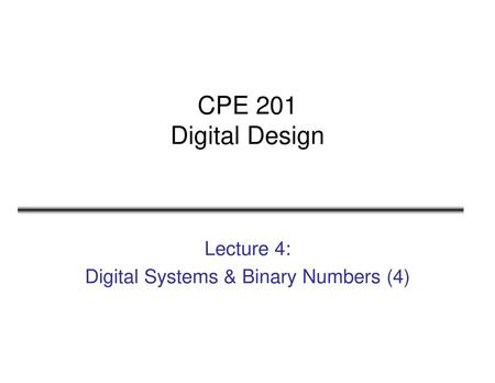 Lecture 4: Digital Systems & Binary Numbers (4)