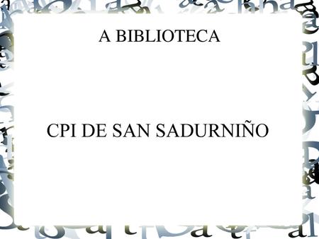 A BIBLIOTECA CPI DE SAN SADURNIÑO.