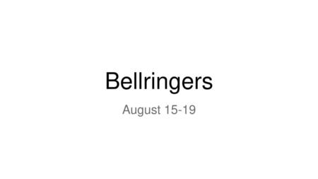 Bellringers August 15-19.